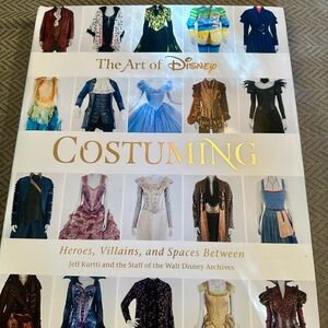 The Art of Disney Costuming: Heroes, Villains, and Spaces Between -- Jeff Kurtti